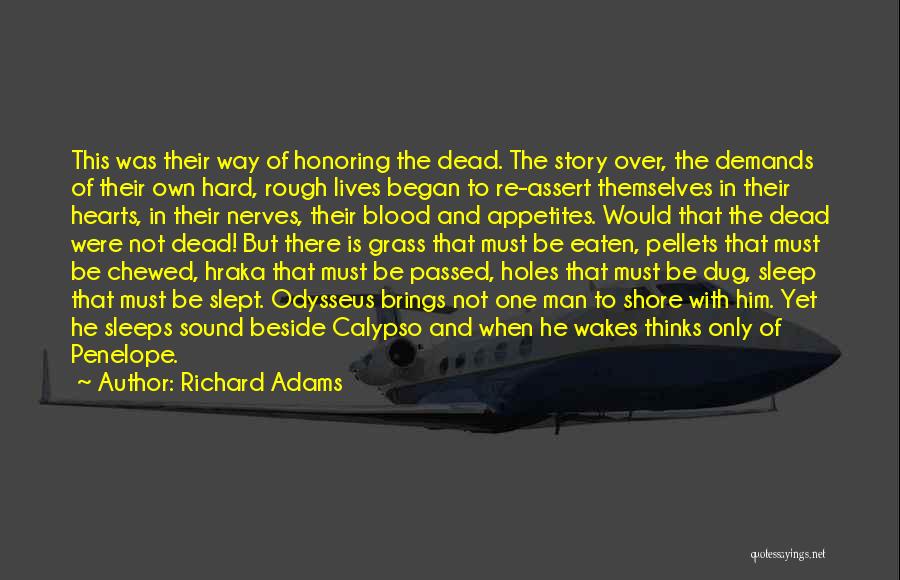 Richard Adams Quotes: This Was Their Way Of Honoring The Dead. The Story Over, The Demands Of Their Own Hard, Rough Lives Began