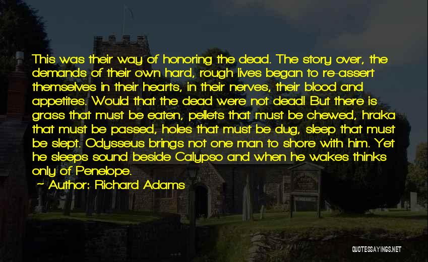 Richard Adams Quotes: This Was Their Way Of Honoring The Dead. The Story Over, The Demands Of Their Own Hard, Rough Lives Began