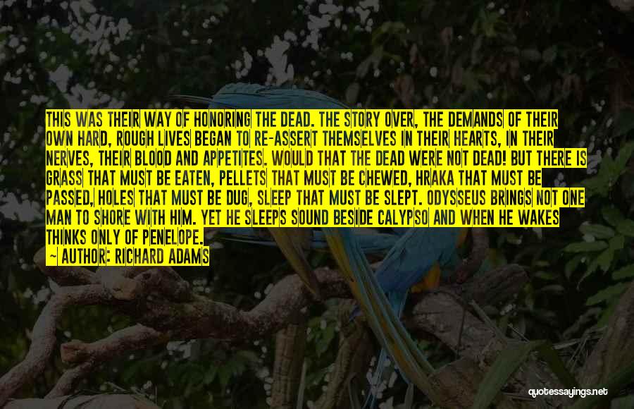 Richard Adams Quotes: This Was Their Way Of Honoring The Dead. The Story Over, The Demands Of Their Own Hard, Rough Lives Began