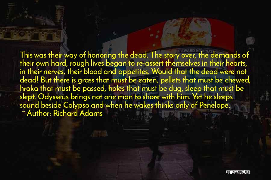 Richard Adams Quotes: This Was Their Way Of Honoring The Dead. The Story Over, The Demands Of Their Own Hard, Rough Lives Began