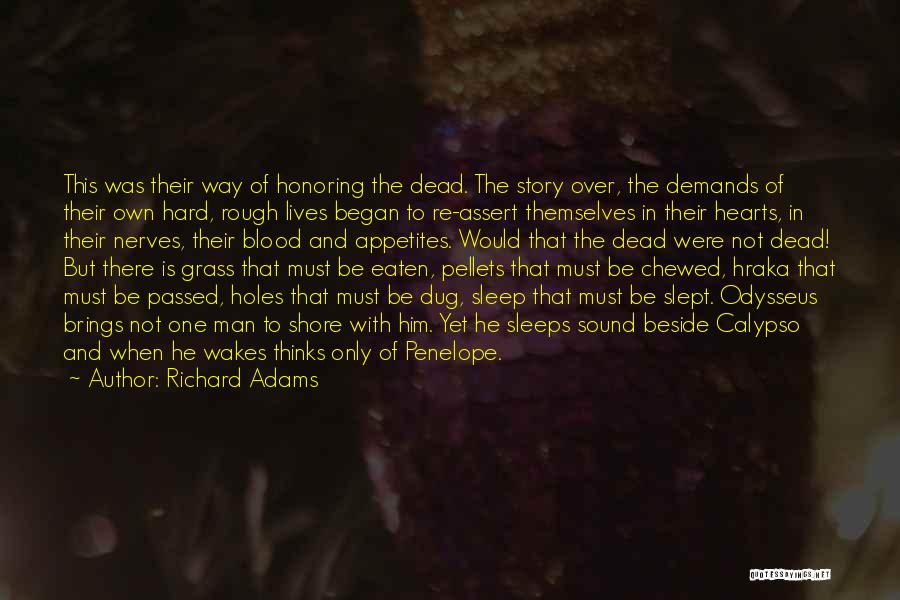 Richard Adams Quotes: This Was Their Way Of Honoring The Dead. The Story Over, The Demands Of Their Own Hard, Rough Lives Began