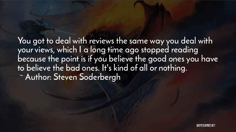 Steven Soderbergh Quotes: You Got To Deal With Reviews The Same Way You Deal With Your Views, Which I A Long Time Ago