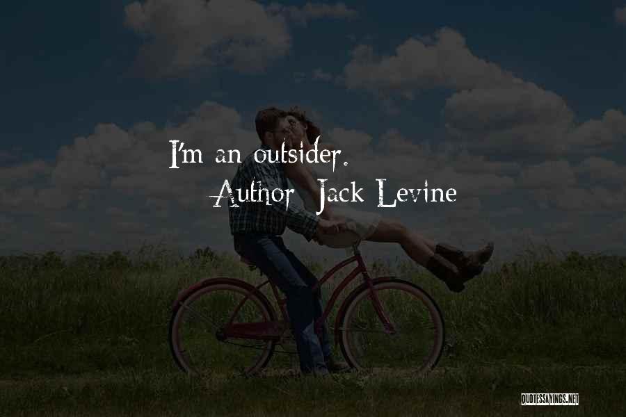 Jack Levine Quotes: I'm An Outsider.