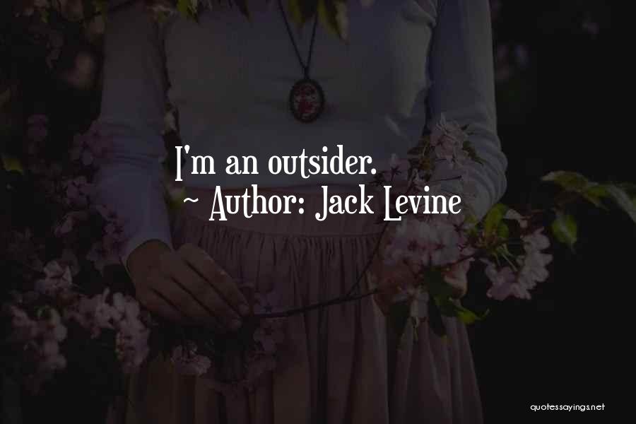 Jack Levine Quotes: I'm An Outsider.