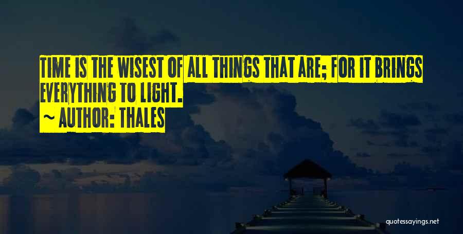 Thales Quotes: Time Is The Wisest Of All Things That Are; For It Brings Everything To Light.