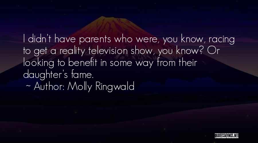 Molly Ringwald Quotes: I Didn't Have Parents Who Were, You Know, Racing To Get A Reality Television Show, You Know? Or Looking To