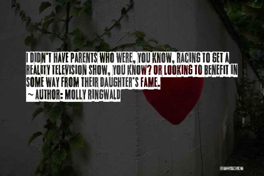 Molly Ringwald Quotes: I Didn't Have Parents Who Were, You Know, Racing To Get A Reality Television Show, You Know? Or Looking To