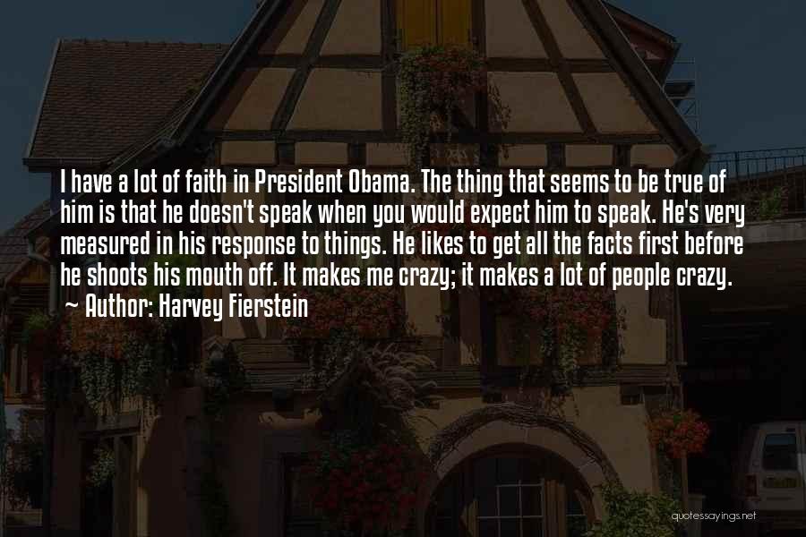 Harvey Fierstein Quotes: I Have A Lot Of Faith In President Obama. The Thing That Seems To Be True Of Him Is That