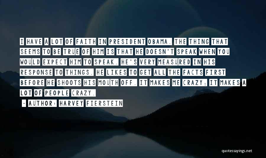 Harvey Fierstein Quotes: I Have A Lot Of Faith In President Obama. The Thing That Seems To Be True Of Him Is That