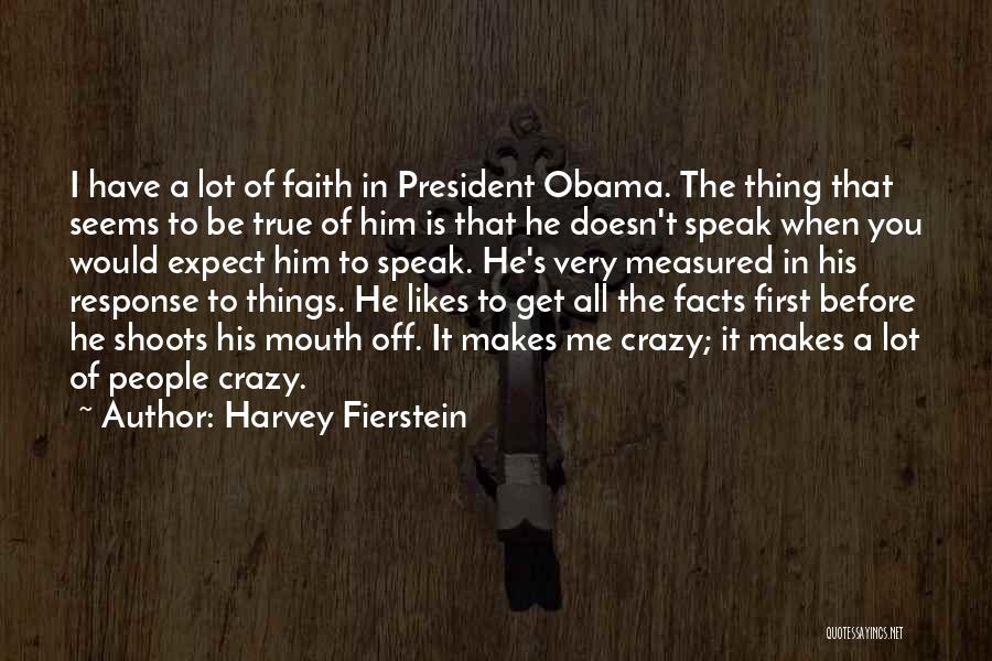 Harvey Fierstein Quotes: I Have A Lot Of Faith In President Obama. The Thing That Seems To Be True Of Him Is That