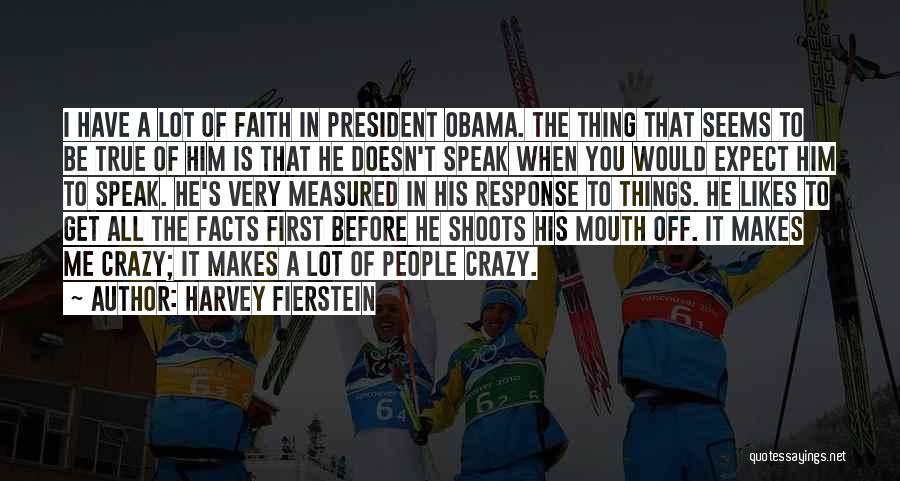 Harvey Fierstein Quotes: I Have A Lot Of Faith In President Obama. The Thing That Seems To Be True Of Him Is That