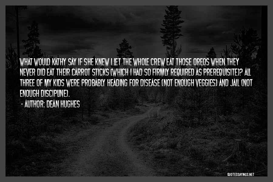 Dean Hughes Quotes: What Would Kathy Say If She Knew I Let The Whole Crew Eat Those Oreos When They Never Did Eat