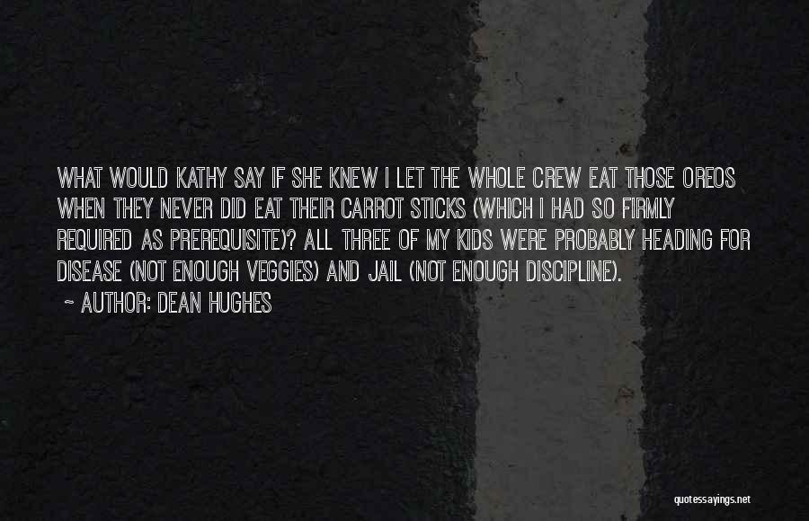 Dean Hughes Quotes: What Would Kathy Say If She Knew I Let The Whole Crew Eat Those Oreos When They Never Did Eat