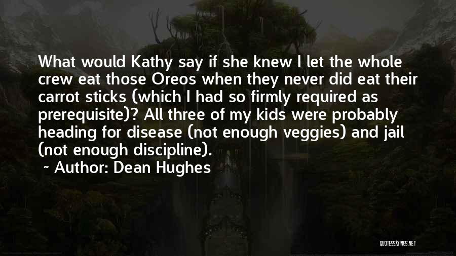 Dean Hughes Quotes: What Would Kathy Say If She Knew I Let The Whole Crew Eat Those Oreos When They Never Did Eat