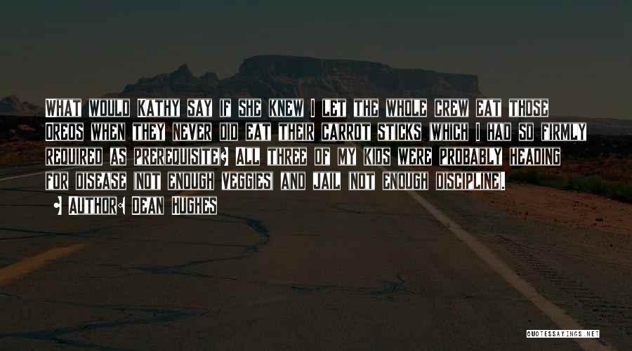 Dean Hughes Quotes: What Would Kathy Say If She Knew I Let The Whole Crew Eat Those Oreos When They Never Did Eat