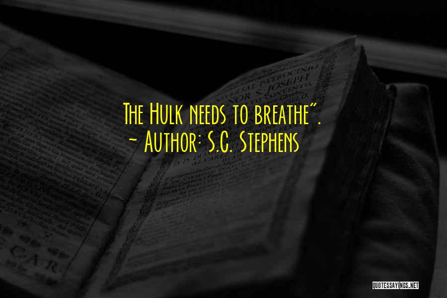 S.C. Stephens Quotes: The Hulk Needs To Breathe.
