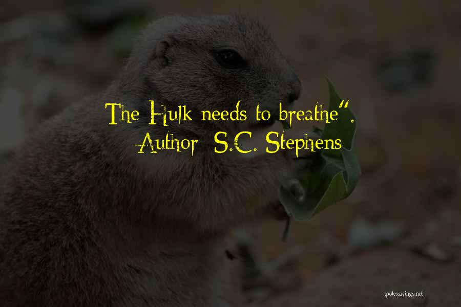 S.C. Stephens Quotes: The Hulk Needs To Breathe.