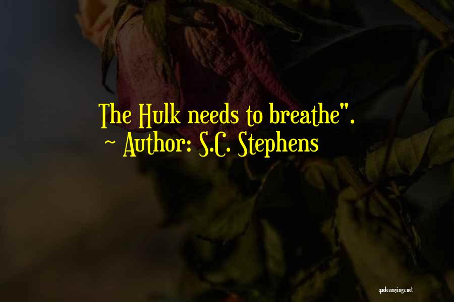 S.C. Stephens Quotes: The Hulk Needs To Breathe.