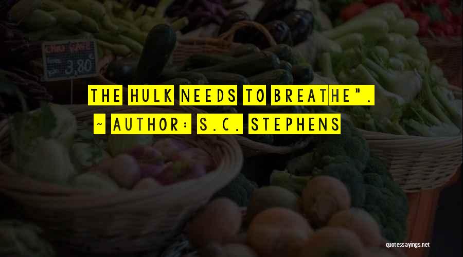 S.C. Stephens Quotes: The Hulk Needs To Breathe.