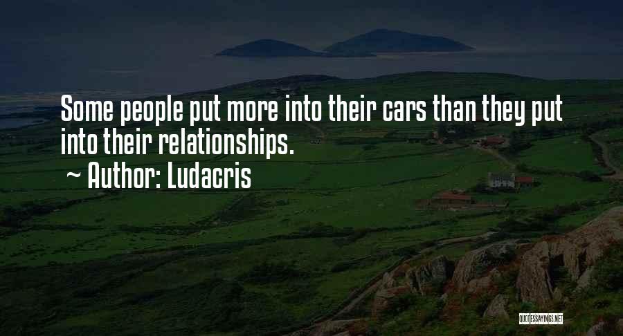Ludacris Quotes: Some People Put More Into Their Cars Than They Put Into Their Relationships.