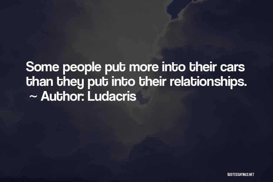 Ludacris Quotes: Some People Put More Into Their Cars Than They Put Into Their Relationships.