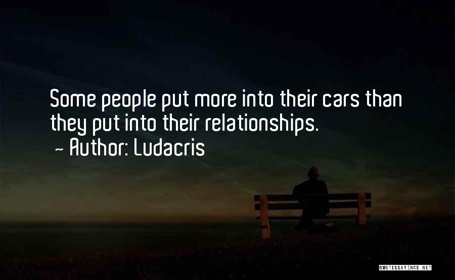 Ludacris Quotes: Some People Put More Into Their Cars Than They Put Into Their Relationships.