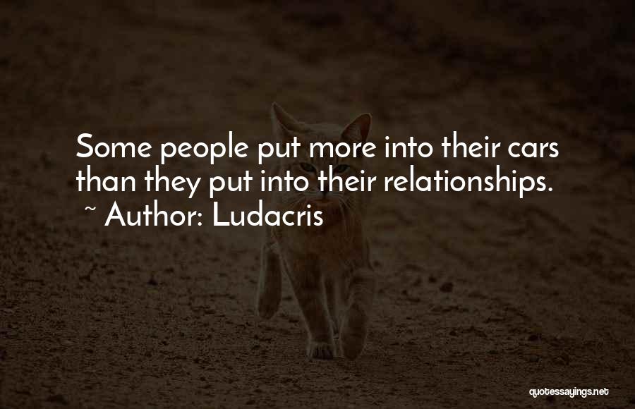 Ludacris Quotes: Some People Put More Into Their Cars Than They Put Into Their Relationships.