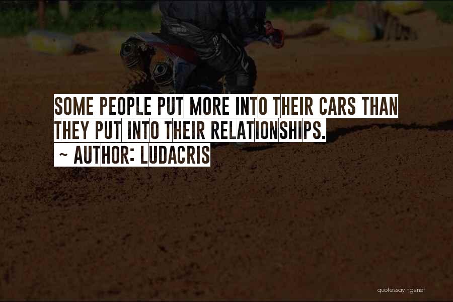 Ludacris Quotes: Some People Put More Into Their Cars Than They Put Into Their Relationships.
