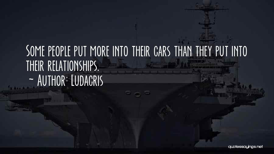 Ludacris Quotes: Some People Put More Into Their Cars Than They Put Into Their Relationships.