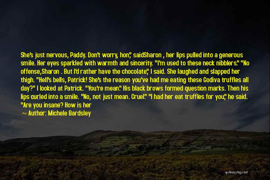 Michele Bardsley Quotes: She's Just Nervous, Paddy. Don't Worry, Hon, Saidsharon , Her Lips Pulled Into A Generous Smile. Her Eyes Sparkled With