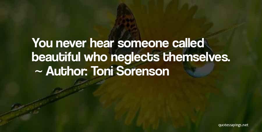 Toni Sorenson Quotes: You Never Hear Someone Called Beautiful Who Neglects Themselves.
