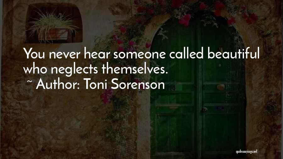 Toni Sorenson Quotes: You Never Hear Someone Called Beautiful Who Neglects Themselves.