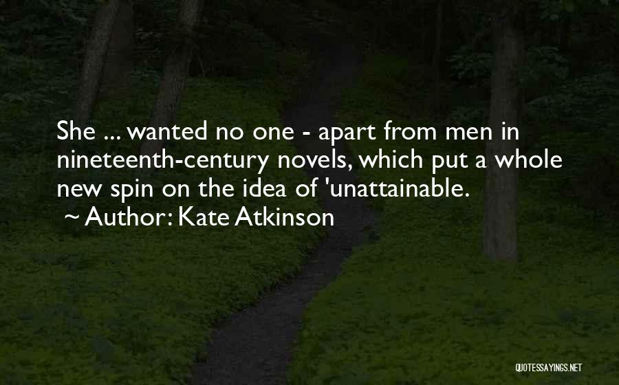 Kate Atkinson Quotes: She ... Wanted No One - Apart From Men In Nineteenth-century Novels, Which Put A Whole New Spin On The