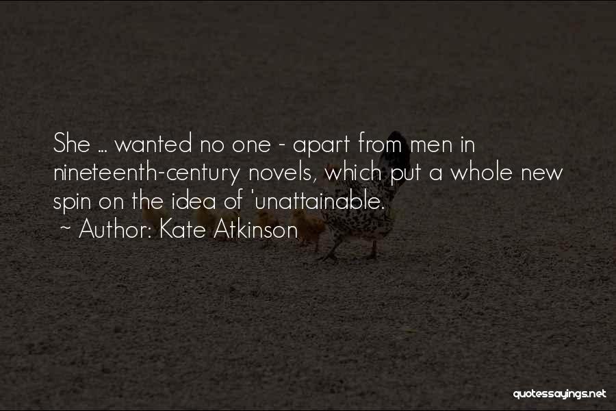 Kate Atkinson Quotes: She ... Wanted No One - Apart From Men In Nineteenth-century Novels, Which Put A Whole New Spin On The