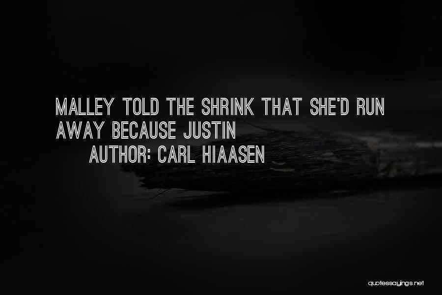 Carl Hiaasen Quotes: Malley Told The Shrink That She'd Run Away Because Justin