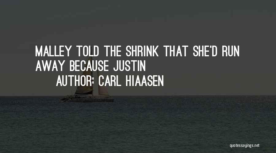 Carl Hiaasen Quotes: Malley Told The Shrink That She'd Run Away Because Justin