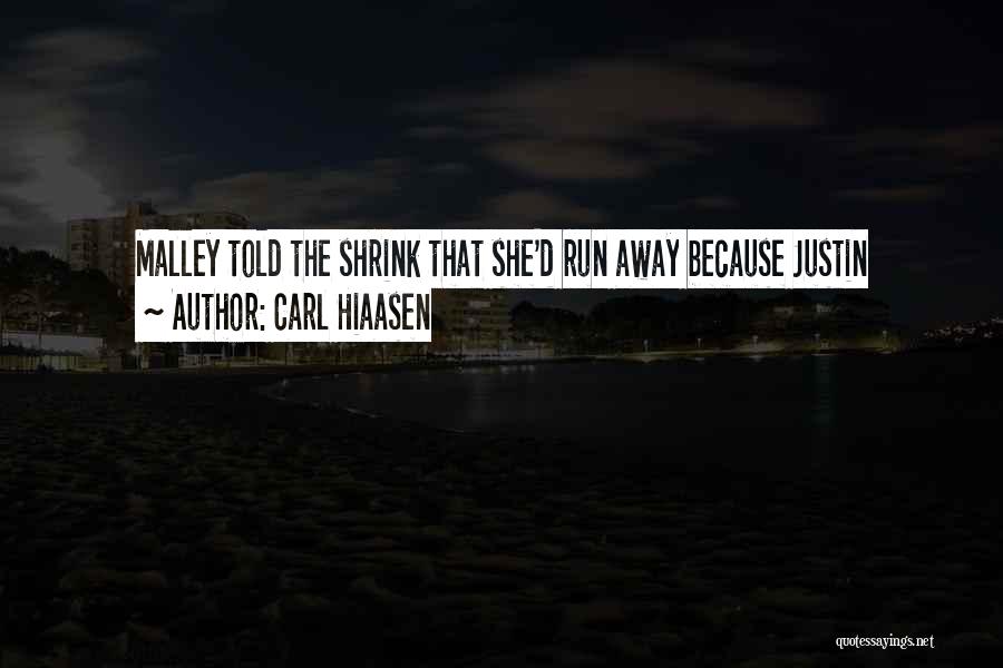 Carl Hiaasen Quotes: Malley Told The Shrink That She'd Run Away Because Justin