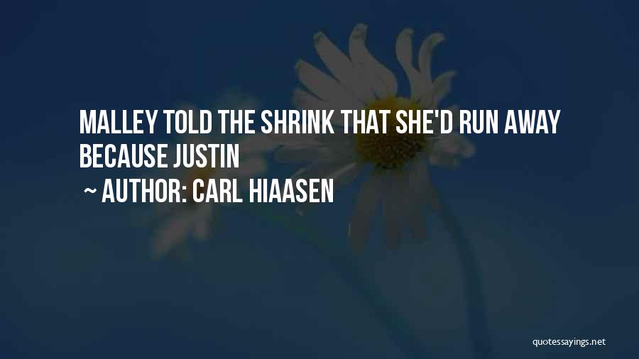 Carl Hiaasen Quotes: Malley Told The Shrink That She'd Run Away Because Justin