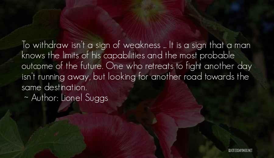 Lionel Suggs Quotes: To Withdraw Isn't A Sign Of Weakness ... It Is A Sign That A Man Knows The Limits Of His