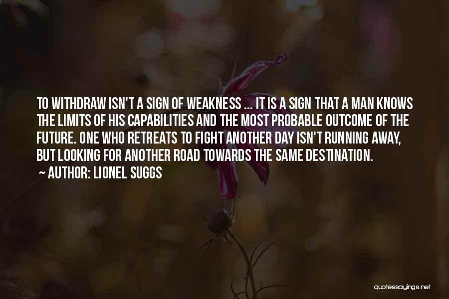 Lionel Suggs Quotes: To Withdraw Isn't A Sign Of Weakness ... It Is A Sign That A Man Knows The Limits Of His