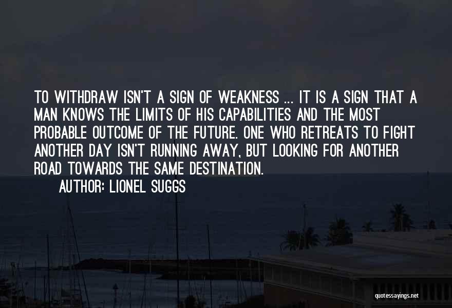 Lionel Suggs Quotes: To Withdraw Isn't A Sign Of Weakness ... It Is A Sign That A Man Knows The Limits Of His