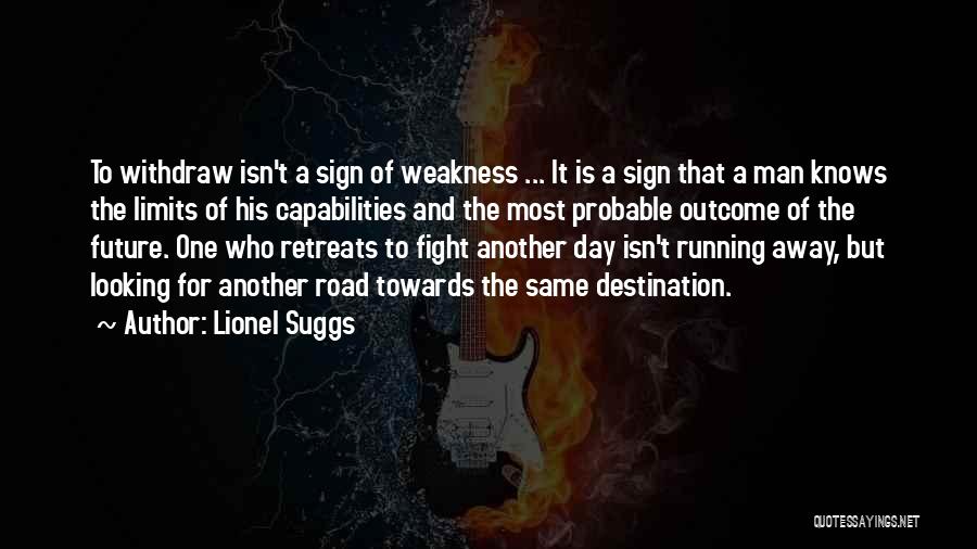 Lionel Suggs Quotes: To Withdraw Isn't A Sign Of Weakness ... It Is A Sign That A Man Knows The Limits Of His