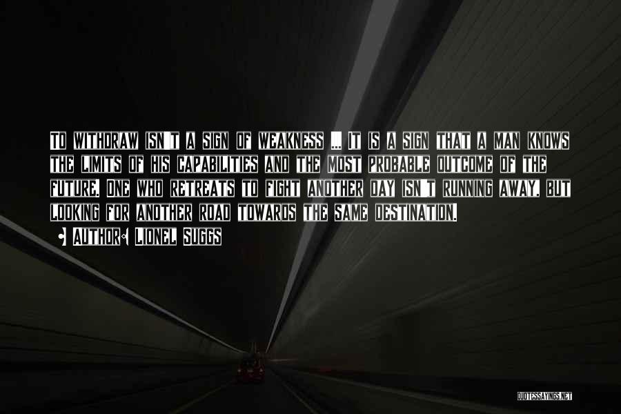 Lionel Suggs Quotes: To Withdraw Isn't A Sign Of Weakness ... It Is A Sign That A Man Knows The Limits Of His
