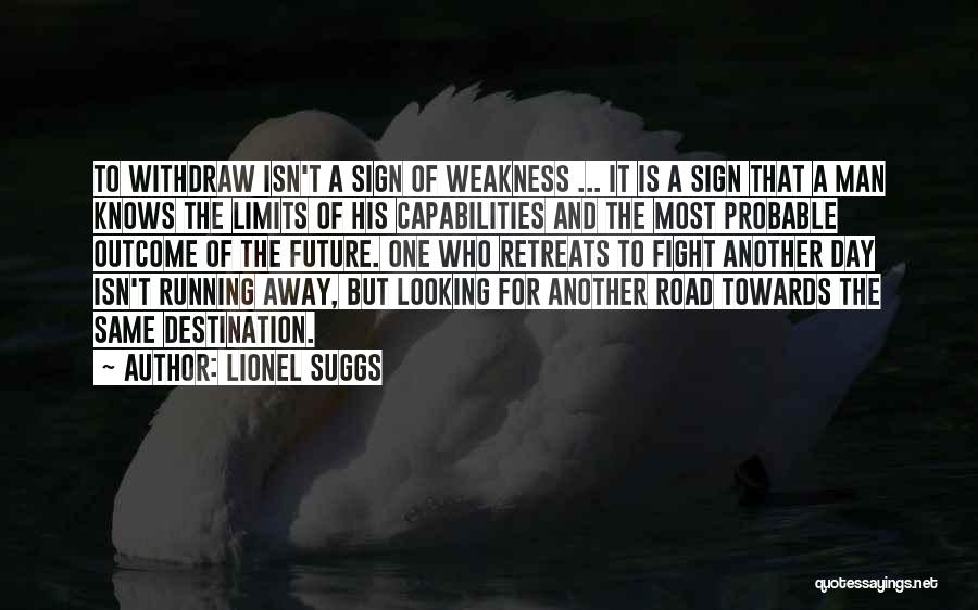 Lionel Suggs Quotes: To Withdraw Isn't A Sign Of Weakness ... It Is A Sign That A Man Knows The Limits Of His