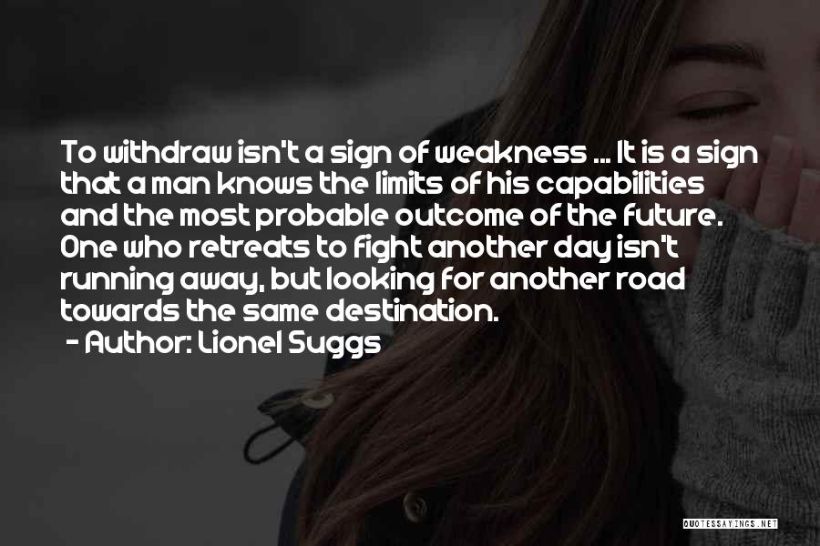 Lionel Suggs Quotes: To Withdraw Isn't A Sign Of Weakness ... It Is A Sign That A Man Knows The Limits Of His