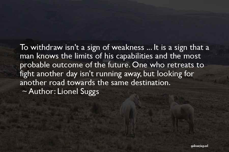 Lionel Suggs Quotes: To Withdraw Isn't A Sign Of Weakness ... It Is A Sign That A Man Knows The Limits Of His