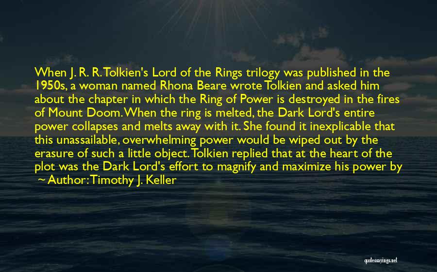 Timothy J. Keller Quotes: When J. R. R. Tolkien's Lord Of The Rings Trilogy Was Published In The 1950s, A Woman Named Rhona Beare