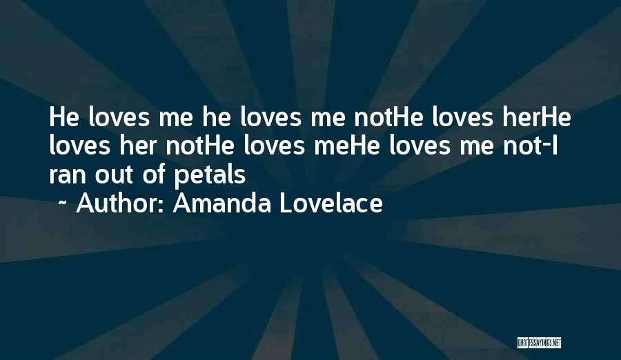 Amanda Lovelace Quotes: He Loves Me He Loves Me Nothe Loves Herhe Loves Her Nothe Loves Mehe Loves Me Not-i Ran Out Of