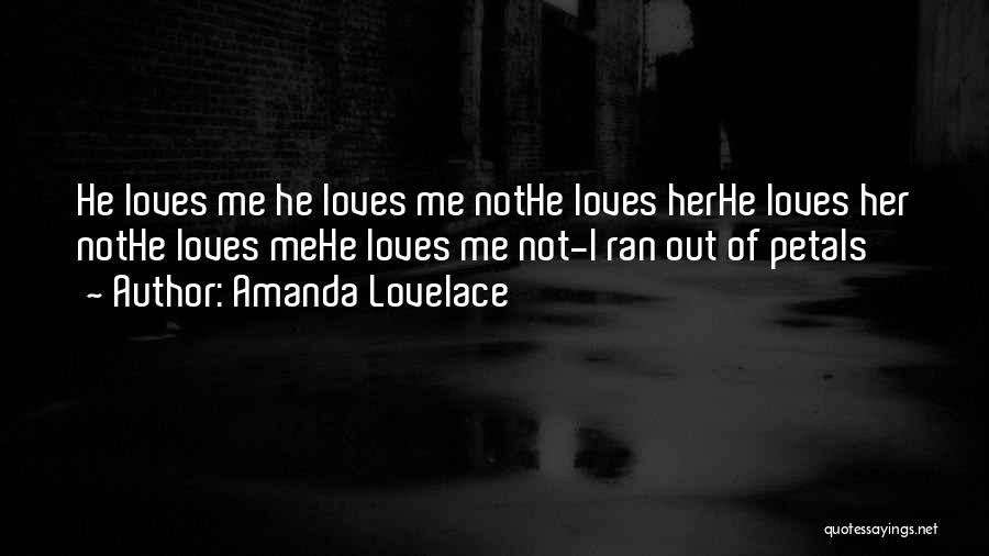 Amanda Lovelace Quotes: He Loves Me He Loves Me Nothe Loves Herhe Loves Her Nothe Loves Mehe Loves Me Not-i Ran Out Of