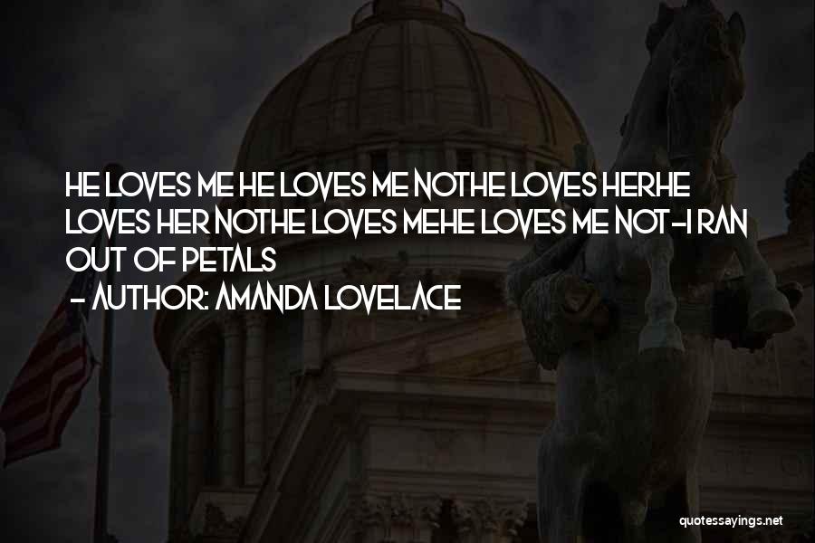 Amanda Lovelace Quotes: He Loves Me He Loves Me Nothe Loves Herhe Loves Her Nothe Loves Mehe Loves Me Not-i Ran Out Of